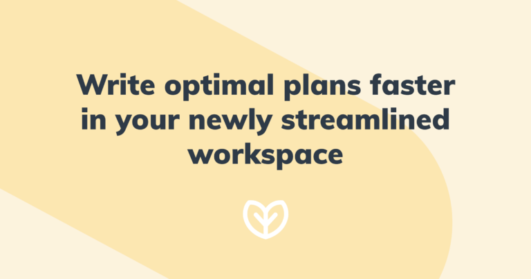 write optimal plans faster in your newly streamlined workspace blog post